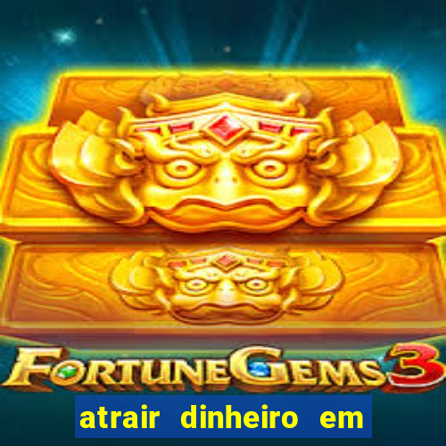 atrair dinheiro em 2 dias